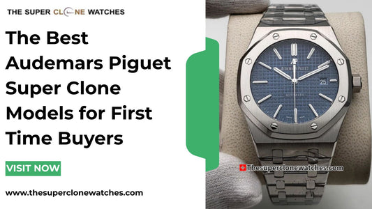 The Best Audemars Piguet Super Clone Models for First Time Buyers