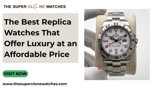 The Best Replica Watches That Offer Luxury at an Affordable Price