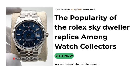 The Popularity of the rolex sky dweller replica Among Watch Collectors