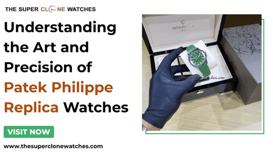 Understanding the Art and Precision of Patek Philippe Replica Watches