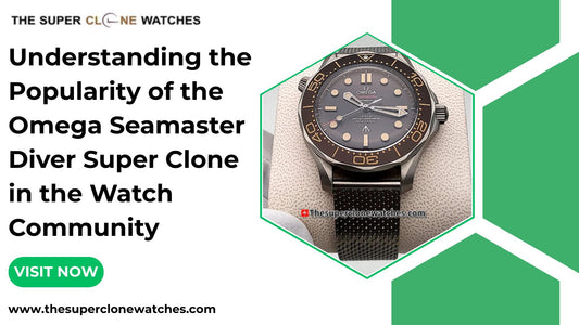 Understanding the Popularity of the Omega Seamaster Diver Super Clone in the Watch Community