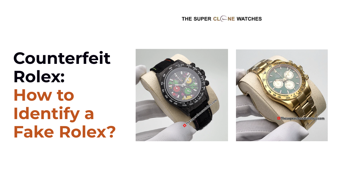 Counterfeit Rolex: How to Identify a Fake Rolex