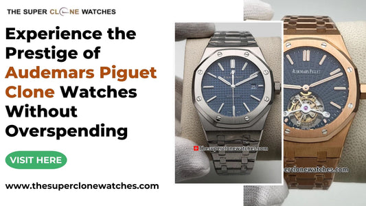 Experience the Prestige of Audemars Piguet Clone Watches Without Overspending