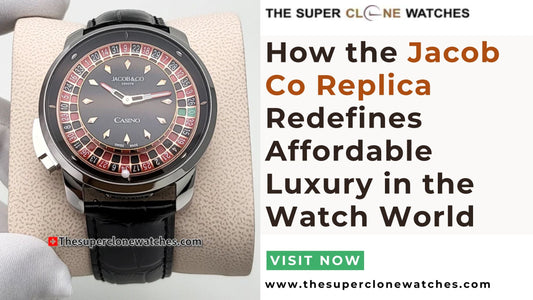 How the Jacob Co Replica Redefines Affordable Luxury in the Watch World