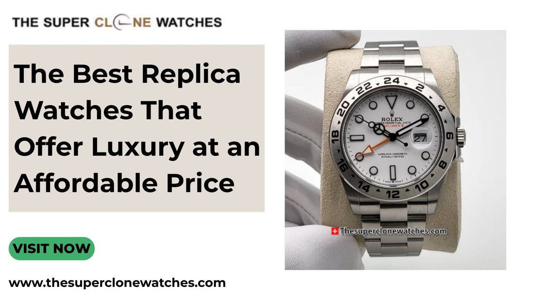 The Best Replica Watches That Offer Luxury at an Affordable Price