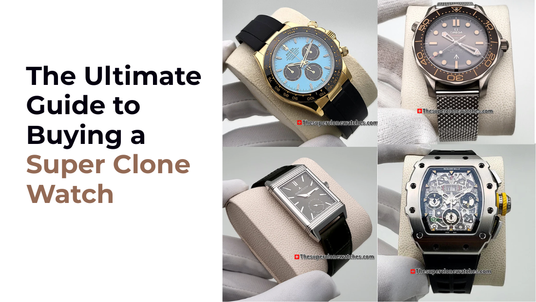 Ultimate Guide to Buying a Super Clone Watch in USA