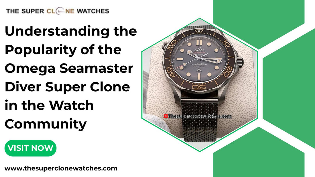 Understanding the Popularity of the Omega Seamaster Diver Super Clone in the Watch Community